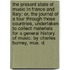 The present state of music in France and Italy: or, the journal of a tour through those countries, undertaken to collect materials for a general history of music. By Charles Burney, Mus. D.