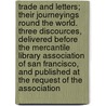 Trade And Letters; Their Journeyings Round The World. Three Discources, Delivered Before The Mercantile Library Association Of San Francisco, And Published At The Request Of The Association door William Anderson Scott