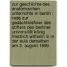 Zur Geschichte Des Anatomischen Unterrichts In Berlin : Rede Zur Gedächtnisfeier Des Stifters Des Berliner Universität König Friedrich Wilhelm Iii In Der Aula Derselben Am 3. August 1899 door Waldeyer-Hartz