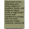 Adventures of the Ojibbeway and Ioway Indians in England, France, and Belgium; Being Notes of Eight Years' Travels and Residence in Europe with His North American Indian Collection Volume 02 door George Catlin