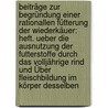 Beiträge Zur Begründung Einer Rationallen Fütterung Der Wiederkäuer: Heft. Ueber Die Ausnutzung Der Futterstoffe Durch Das Volljährige Rind Und Über Fleischbildung Im Körper Desselben door Johann Wilhelm Julius Henneberg