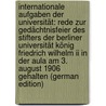 Internationale Aufgaben Der Universität: Rede Zur Gedächtnisfeier Des Stifters Der Berliner Universität König Friedrich Wilhelm Ii In Der Aula Am 3. August 1906 Gehalten (german Edition) door Diels Hermann