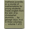 Mathesis juvenilis: or a course of mathematicks for young students, ... Made English from the Latin of Jo. Christopher Sturmius, ... By George Vaux, M.D. In three volumes. ...  Volume 1 of 3 door Johann Christophorus Sturm