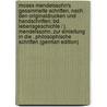 Moses Mendelssohn's Gesammelte Schriften, Nach Den Originaldrucken Und Handschriften: Bd. Lebensgeschichte / J. Mendelssohn. Zur Einleitung in Die . Philosophische Schriften (German Edition) door Mendelssohn Moses