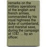 Remarks on the military operations of the English and French armies, commanded by His Royal Highness the Duke of Cumberland, and Marshal Saxe, during the campaign of 1747. ... By an officer. door Officer.