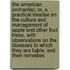 The American Orchardist; Or, a Practical Treatise on the Culture and Management of Apple and Other Fruit Trees, with Observations on the Diseases to Which They Are Liable, and Their Remedies