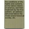 The Conditions of Life, Habits and Customs, of the Native Indians of America, and their treatment by the first settlers. An address delivered before the Rhode Island Historical Society, etc. door Zachariah Allen