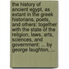 The history of ancient Egypt, as extant in the Greek historians, poets, and others: together with the state of the religion, laws, arts, sciences, and government: ... By George Laughton, ... door George Laughton