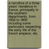 A Narrative of a three years' residence in France, principally in the Southern departments, from 1802 to 1805: including some particulars respecting the early life of the French Emperor, etc. door Anne Plumptre