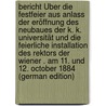 Bericht Über Die Festfeier Aus Anlass Der Eröffnung Des Neubaues Der K. K. Universität Und Die Feierliche Installation Des Rektors Der Wiener . Am 11. Und 12. October 1884 (German Edition) door Wien Universität