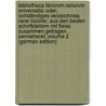 Bibliotheca Librorvm Rariorvm Vniversalis: Oder, Vollständiges Verzeichniss Rarer Bücher, Aus Den Besten Schriftstellern Mit Fleiss Zusammen Getragen . Vermeheret, Volume 2 (German Edition) door Andreas Will Georg