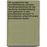 Die Aussprache Des Schriftdeutschen Mit Dem "worterverzeichniss Für Die Deutsche Rechtschreibung Zum Gebrauch In Den Preussischen Schulen" In Phonetischer Umschrift Sowie Phonetischen Texten by Wilhelm Viëtor