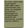 Die Reine Mathematik in Den Jahren 1884-1899: Nebst Actenstücken Zum Leben Von Siegfried Aronhold.Ein Gedenkblatt Zur Hundertjährigen Jubelfeier Der . Hochschule  Zu Berlin (German Edition) door Lampe Emil