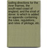 Sailing Directions for the River Thames, the South-East Coast of England, and the Strait of Dover. To which is added an Appendix containing the rules, regulations, and rates of pilotage, etc. door Onbekend