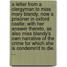 A letter from a clergyman to Miss Mary Blandy, now a prisoner in Oxford Castle; with her answer thereto. As also Miss Blandy's own narrative of the crime for which she is condemn'd to die. ... door Clergyman
