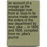 An Account of a Voyage up the Mississippi River, from St. Louis to its source made under the orders of the war department by lieut. Pike ... in 1805 and 1806. Compiled from Mr. Pike's journal. door Zebulon Montgomery Pike