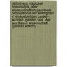 Bibliotheca Magica Et Pneumatica, Oder, Wissenschaftlich Geordnete Bibliographie Der Wichtigsten in Das Gebiet Des Zauber-, Wunder-, Geister- Und . Der Aus Diesen Wissenschaft (German Edition) door Georg Theodor Grässe Johann