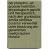 Der Phosphor, Ein Grosses Heilmittel : Physiologisch Geprüft Und Therapeutisch, Nach Dem Grundsatze Similia Similibus Curantur Verwerthet Unter Benutzung Der Gesammten Medicinischen Literatur door Sorge Wilhelm