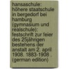 Hansaschule: Höhere Staatschule in Bergedorf Bei Hamburg (Gymnasium Und Realschule): Festschrift Zur Feier Des 25Jährigen Bestehens Der Anstalt Am 2. April 1908. 1883-1908 . (German Edition) by Bergedorf Hamburg