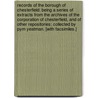 Records of the Borough of Chesterfield: being a series of extracts from the archives of the Corporation of Chesterfield, and of other repositories; collected by Pym Yeatman. [With facsimiles.] door Onbekend