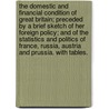The Domestic and Financial Condition of Great Britain; preceded by a brief sketch of her foreign policy; and of the statistics and politics of France, Russia, Austria and Prussia. With tables. door George Browning