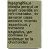 Topographia, E Historia General De Argel, Repartida En Cinco Tradados, Do Se Veran Casos Estraños, Muertes Espantosas, Y Tormentos Exquisitos, Que Conviene Se Entiendan En La Christiandad ...