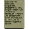 Düdische Oder Sassische Singedichte, Grabschriften, Lider, Singbare Erzehle Und Wunderbare Ebenteuer, Romanzen Und Balladen: Mit Einem Anweise, Das . Zu Lesen Und Zu Schreiben (German Edition) door Heinrich Wolke Christian