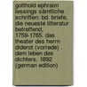 Gotthold Ephraim Lessings Sämtliche Schriften: Bd. Briefe, Die Neueste Litteratur Betreffend, 1759-1765. Das Theater Des Herrn Diderot (Vorrede) . Dem Leben Des Dichters. 1892 (German Edition) by Ephraim Lessing Gotthold