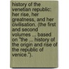 History of the Venetian Republic: her Rise, her Greatness, and her Civilisation. (The first and second volumes ... based on "The ... History of the Origin and Rise of the Republic of Venice."). door William Hazlitt
