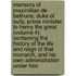 Memoirs of Maximilian De Bethune, Duke of Sully, Prime Minister to Henry the Great (Volume 4); Containing the History of the Life and Reign of That Monarch, and His Own Administration Under Him