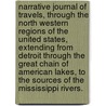 Narrative Journal of Travels, through the North Western regions of the United States, extending from Detroit through the great chain of American Lakes, to the sources of the Mississippi Rivers. by Henry Rowe. Schoolcraft