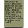 Narrative of the journey of an Irish gentleman through England in the year 1752. Edited [by Henry Huth] from a contemporary manuscript, with a few illustrative notes [by William Carew Hazlitt]. door Onbekend