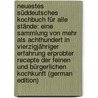 Neuestes Süddeutsches Kochbuch Für Alle Stände: Eine Sammlung Von Mehr Als Achthundert In Vierzigjähriger Erfahrung Erprobter Recepte Der Feinen Und Bürgerlichen Kochkunft (German Edition) door Viktorine Schiller