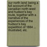 Our North Land: being a full account of the Canadian North-West and Hudson's Bay Route, together with a narrative of the experiences of the Hudson's Bay Expedition of 1884 ... Illustrated, etc. door Charles Richmond Tuttle