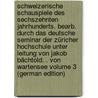 Schweizerische Schauspiele des sechszehnten Jahrhunderts. Bearb. durch das Deutsche Seminar der Züricher Hochschule unter Leitung von Jakob Bächtold. . von Wartensee Volume 3 (German Edition) by Jacob Baechtold