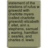 Statement of the Relations of Rufus W. Griswold with Charlotte Myers (Called Charlotte Griswold) Elizabeth F. Ellet, Ann S. Stephens, Samuel J. Waring, Hamilton R. Searles, and Charles D. Lewis door Ya Pamphlet Collection Dlc