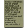 The Saxon Chronicle: With an English Translation, and Notes, Critical and Explanatory. to Which Are Added Chronological, Topographical, and Glossarial . Anglo-Saxon Language.&c (German Edition) by Ingram James