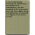 A key to Domesday, showing the method and exactitude of its mensuration, and the meaning of its more usual formulæ. The subject being exemplified by an analysis and digest of the Dorest Survey.