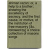 Ahiman Rezon: Or, a Help to a Brother; Shewing the Excellency of Secrecy, and the First Cause, Or Motive, of the Institution of Free-Masonry [&c. Followed By] a Choice Collection of Masons Songs door Laurence Dermott