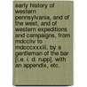 Early History Of Western Pennsylvania, And Of The West, And Of Western Expeditions And Campaigns, From Mdccliv To Mdcccxxxiii. By A Gentleman Of The Bar [i.e. I. D. Rupp]. With An Appendix, Etc. door Israel Daniel Rupp