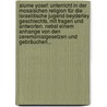 Alume Yosef: Unterricht In Der Mosaischen Religion Für Die Israelitische Jugend Beyderley Geschlechts, Mit Fragen Und Antworten. Nebst Einem Anhange Von Den Ceremonialgesetzen Und Gebräuchen... door Joseph Johlson