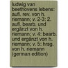 Ludwig Van Beethovens Lebens: Aufl. Rev. Von H. Riemann; V. 2-3: 2. Aufl. Bearb. Und Ergänzt Von H. Riemann; V. 4: Bearb. Und Ergänzt Von H. Riemann; V. 5: Hrsg. Von H. Riemann (German Edition) by Riemann Hugo