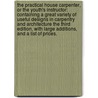 The practical house carpenter, or the youth's instructor: containing a great variety of useful designs in carpentry and architecture The third edition, with large additions, and a list of prices. door William Pain