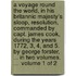 A voyage round the world, in His Britannic Majesty's sloop, Resolution, commanded by Capt. James Cook, during the years 1772, 3, 4, and 5. By George Forster, ... In two volumes. ...  Volume 1 of 2