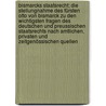 Bismarcks Staatsrecht; die Stellungnahme des Fürsten Otto von Bismarck zu den wichtigsten Fragen des deutschen und preussischen Staatsrechts nach amtlichen, privaten und zeitgenössischen Quellen by Bismarck