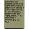 Documents and proceedings relating to the formation and progress of a board in the city of New York, for the emigration, preservation, and improvement, of the aborigines of America. July 22, 1829. door Onbekend