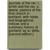 Journals of the Rev. T. Smith and the Rev. S. Deane, pastors of the first church in Portland, with notes and biographical notices and a summary history of Portland, by W. Willis. [Second edition.] door Thomas Pastor Of The First Church In Portland U.S. Smith