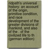 Ridpath's Universal History: An Account of the Origin, Primitive Condition, and Race Development of the Greater Divisions of Mankind, and Also of the . of the Civilized Life to Th (German Edition) door Clark Ridpath John