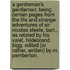 A Gentleman's Gentleman: being certain pages from the life and strange adventures of Sir Nicolas Steele, Bart., as related by his valet, Hildebrand Bigg. Edited [or rather, written] by M. Pemberton.