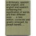 A dictionary, Spanish and English, and English and Spanish: containing the signification of words, and their different uses; ... A new edition, corrected and greatly enlarged, by Joseph Baretti, ...